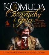 Okładka produktu Jacek Komuda - Obżartuchy i opilce. Przewodnik po stołach, garach i innych krainach wielkiej I Rzeczypospolitej (audiobook)