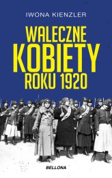 Okładka produktu Iwona Kienzler - Waleczne kobiety roku 1920 (ebook)