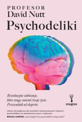 Okładka produktu David Nutt - Psychodeliki. Rewolucyjne substancje, które mogą zmienić twoje życie. Przewodnik od eksperta