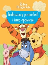 Okładka produktu - Kubusiowy pamiętnik i inne opowieści. Disney Kubuś i Przyjaciele