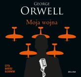 Okładka produktu George Orwell - Moja wojna (audiobook)