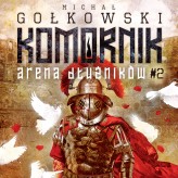 Okładka produktu Michał Gołkowski - Komornik. Arena dłużników. 2. Komornik. Arena Dłużników - tom 2 (audiobook)