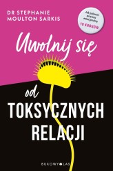 Okładka produktu Stephanie Moulton Sarkis - Uwolnij się od toksycznych relacji