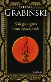 Okładka produktu Stefan Grabiński - Księga ognia i inne opowiadania (edycja kolekcjonerska) (ebook)