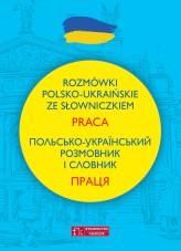 Okładka produktu Natalia Celer, Lidia Jakubiec - Rozmówki polsko-ukraińskie ze słowniczkiem. Praca