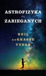 Okładka produktu Neil deGrasse Tyson - Astrofizyka dla zabieganych