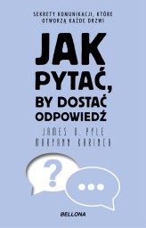 Okładka produktu Maryann Karinch, James O. Pyle - Jak pytać, by dostać odpowiedź (ebook)