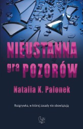 Okładka produktu Natalia K. Palonek - Nieustanna gra pozorów