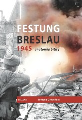 Okładka produktu Tomasz Głowiński - Festung Breslau 1945. Anatomia bitwy