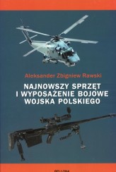 Okładka produktu Aleksander Zbigniew Rawski - Najnowszy sprzęt i uzbrojenie bojowe Wojska Polskiego