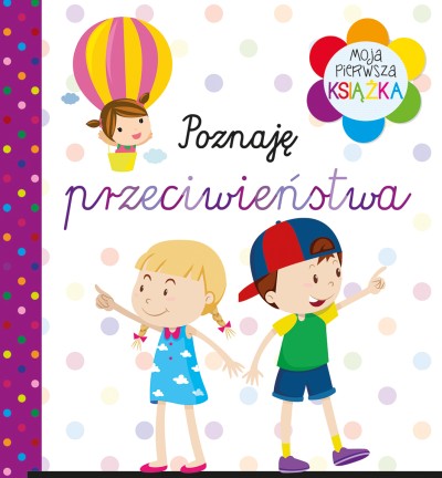 Moja pierwsza książka Poznaję przeciwieństwa