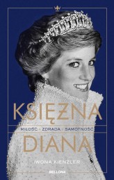 Okładka produktu Iwona Kienzler - Księżna Diana. Miłość, zdrada, samotność