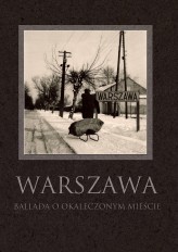 Okładka produktu praca zbiorowa - Warszawa Ballada o okaleczonym mieście