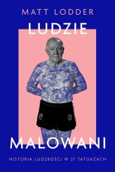 Okładka produktu Matt Lodder - Ludzie malowani. Historia ludzkości w 21 tatuażach