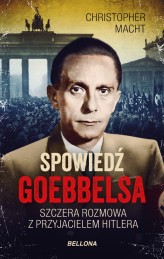 Okładka produktu Christopher Macht - Spowiedź Goebbelsa. Szczera rozmowa z przyjacielem Hitlera