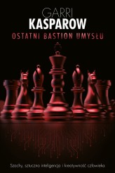 Okładka produktu Garri Kasparow - Ostatni bastion umysłu (ebook)