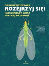 Okładka produktu Dariusz Dziektarz - Rozejrzyj się! Fascynujący świat polskiej przyrody
