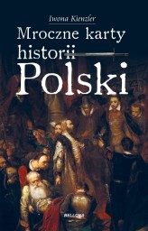 Okładka produktu Iwona Kienzler - Mroczne karty historii Polski