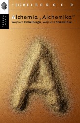 Okładka produktu Wojciech Eichelberger, Wojciech Szczawiński - Alchemia "Alchemika"