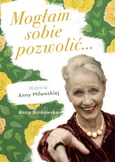 Okładka produktu Anna Binkowska - Mogłam sobie pozwolić. Historia Anny Milewskiej (ebook)