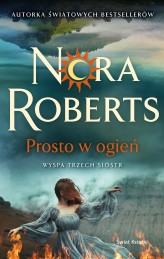 Okładka produktu Nora Roberts - Prosto w ogień. Wyspa Trzech Sióstr. Tom 3