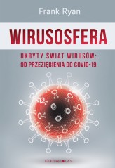 Okładka produktu Frank Ryan - Wirusosfera. Ukryty świat wirusów: od przeziębienia do COVID-19