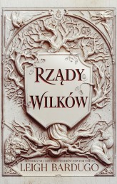 Okładka produktu Leigh Bardugo - Rządy wilków. Dylogia Król z bliznami. Tom 2