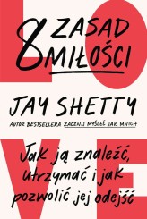 Okładka produktu Jay Shetty - 8 zasad miłości. Jak ją znaleźć, utrzymać i jak pozwolić jej odejść (ebook)