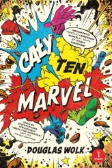 Okładka produktu Douglas Wolk - Cały ten Marvel. Niesamowita podróż po uniwersum Marvela – epopei 27 tysięcy komiksów