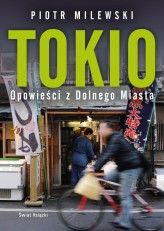 Okładka produktu Piotr Milewski - Tokio. Opowieści z Dolnego Miasta