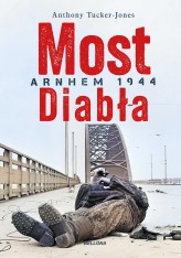 Okładka produktu Anthony Tucker-Jones - Most diabła. Arnhem 1944