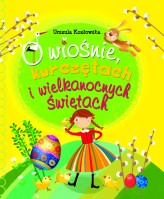 Okładka produktu Urszula Kozłowska, Ilona Brydak (ilustr.) - O wiośnie, kurczętach i Wielkanocnych Świętach