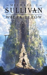 Okładka produktu Michael J. Sullivan - Wieża elfów. Cykl Odkrycia Riyrii. Tom 2