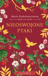 Okładka produktu Maria Rodziewiczówna - Nieoswojone ptaki (ebook)