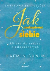 Okładka produktu Haemin Sunim - Jak zaakceptować siebie. Miłość do rzeczy niedoskonałych