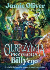 Okładka produktu Jamie Oliver - Olbrzymia przygoda Billy'ego. Przyjaźń, tajemnica i wyprawa do magicznego świata