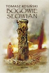 Okładka produktu Tomasz J. Kosiński - Bogowie Słowian (ebook)