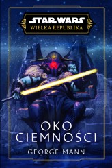 Okładka produktu Anna Hikiert-Bereza (tłum.), George Mann - Star Wars. Wielka Republika. Oko ciemności
