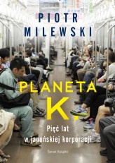 Okładka produktu Piotr Milewski - Planeta K. Pięć lat w japońskiej korporacji (ebook)
