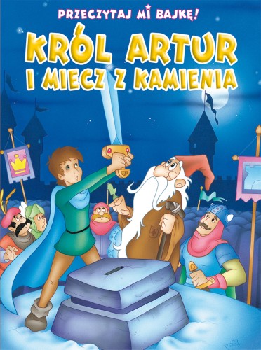 Przeczytaj mi bajkę! Król Artur i Miecz z Kamienia