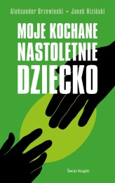 Okładka produktu Aleksander Drzewiecki, Janek Niziński - Moje kochane nastoletnie dziecko (ebook)