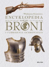 Okładka produktu Włodzimierz Kwaśniewicz - Encyklopedia dawnej broni i uzbrojenia ochronnego