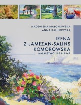 Okładka produktu Anna Kalinowska, Magdalena Białonowska - Irena z Lamezon-Salin Komorowska. Malarstwo 1923-1967