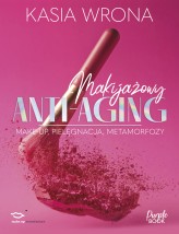 Okładka produktu Kasia Wrona - Makijażowy ANTI-AGING. Make-up, pielęgnacja, metamorfozy (ebook)