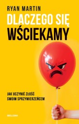 Okładka produktu Ryan Martin - Dlaczego się wściekamy. Jak uczynić złość swoim sprzymierzeńcem (ebook)