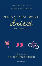 Okładka produktu Rina Mae Acosta, Michele Hutchison - Najszczęśliwsze dzieci na świecie (ebook)