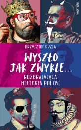 Okładka produktu Krzysztof Pyzia - Wyszło jak zwykle... Rozbrajająca historia Polski (ebook)