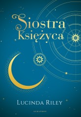 Okładka produktu Lucinda Riley - Siostra Księżyca. Cykl Siedem Sióstr. Tom 5 (wydanie kolekcjonerskie)