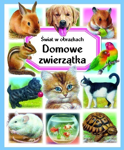 Świat w obrazkach. Domowe zwierzątka