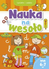 Okładka produktu praca zbiorowa - Nauka na wesoło. Ćwiczenia i zadania. Wiek 6-7 lat